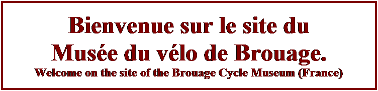 Zone de Texte: Bienvenue sur le site du
Musée du vélo de Brouage.
Welcome on the site of the Brouage Cycle Museum (France) 
